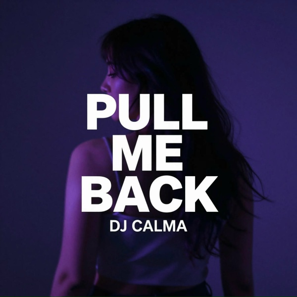 Dj Calma - Pull Me Back