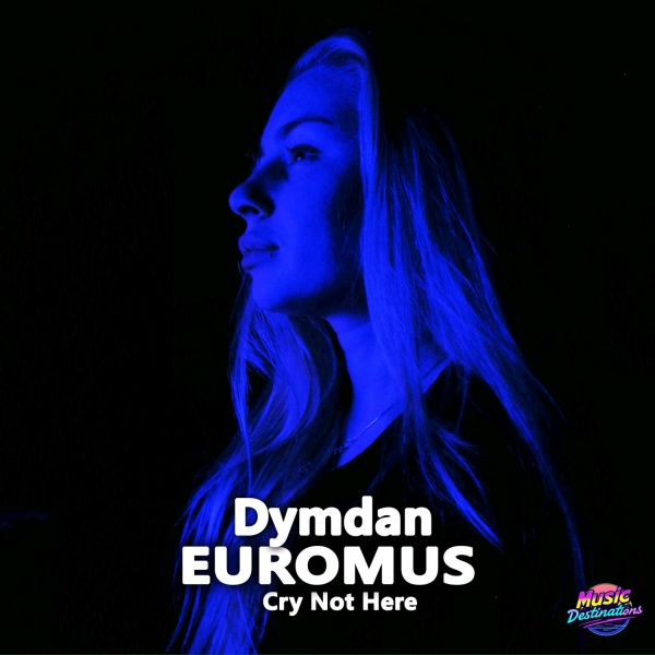Dymdan, EUROMUS - Cry Not Here