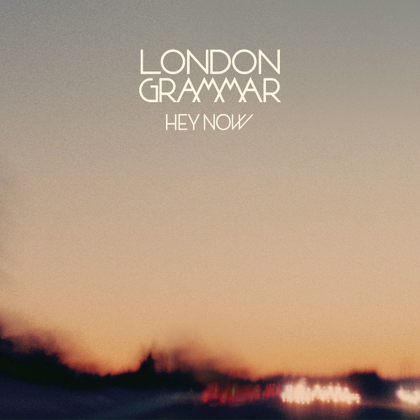 London Grammar - Hey Now