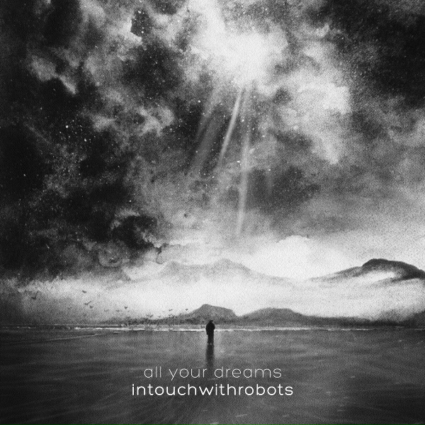 intouchwithrobots - All Your Dreams