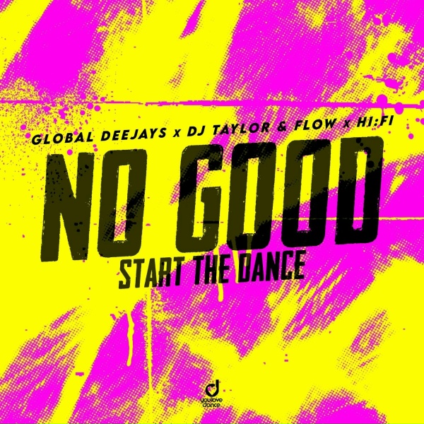 Global Deejays, DJ Taylor & Flow, Hi:Fi - No Good (Start the Dance)