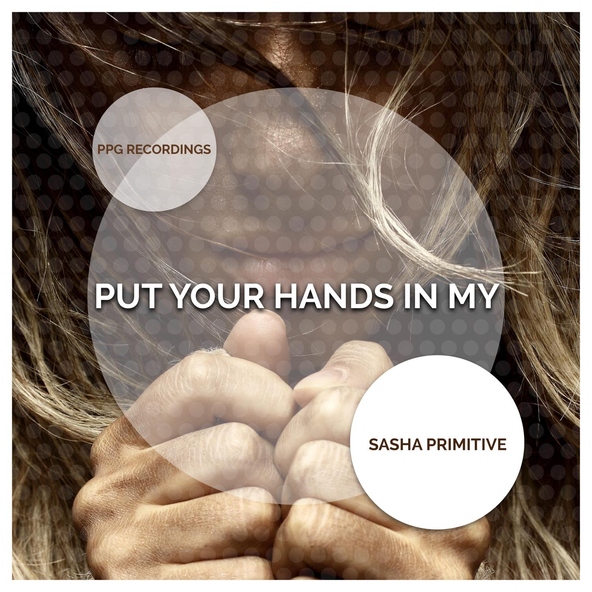 Sasha Primitive - Put Your Hands in My (Extended Mix)