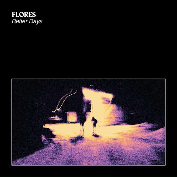 Flores - Better Days
