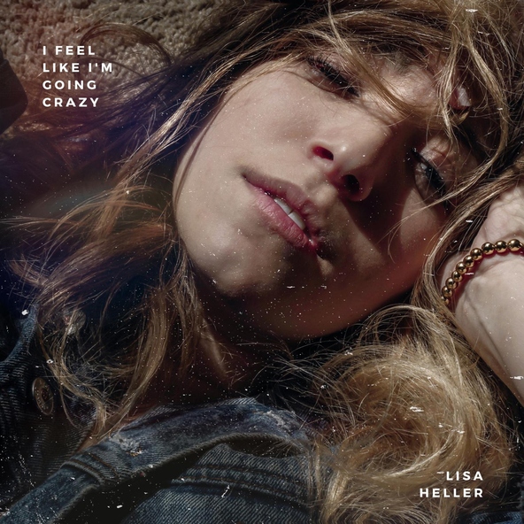 Lisa Heller - I Feel Like I'm Going Crazy
