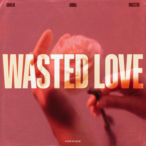 GHALIA, Anika, MAESTRI - Wasted Love