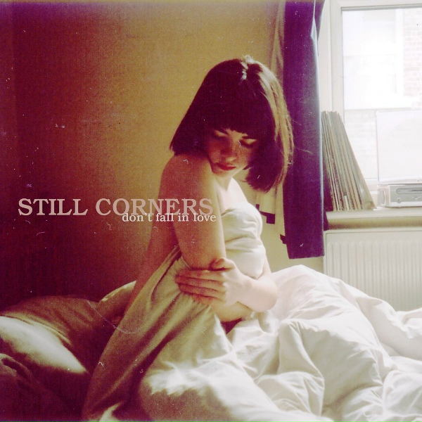 Still Corners - Don't Fall In Love