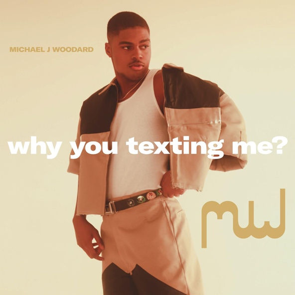 Michael J Woodard - why you texting me?