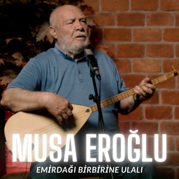 Musa Eroğlu - Emir Dağı Birbirine Ulalı