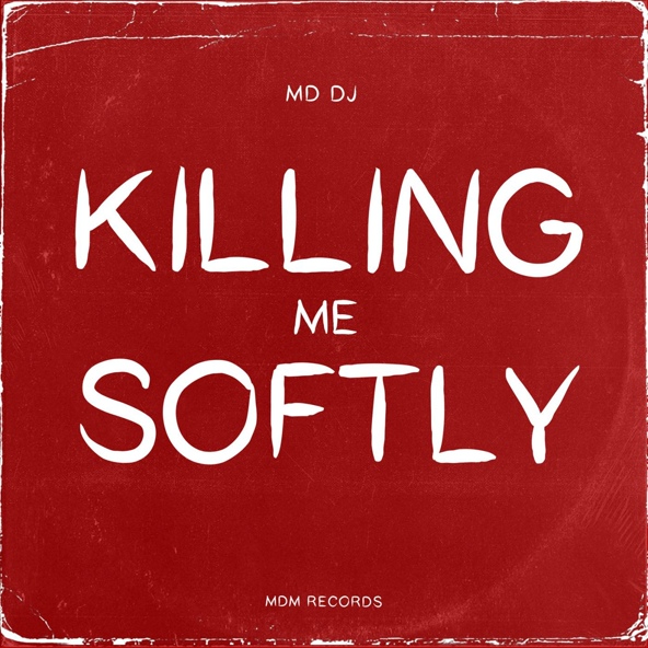 MD DJ - Killing Me Softly