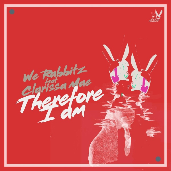 We Rabbitz feat. Clarissa Mae - Therefore I Am