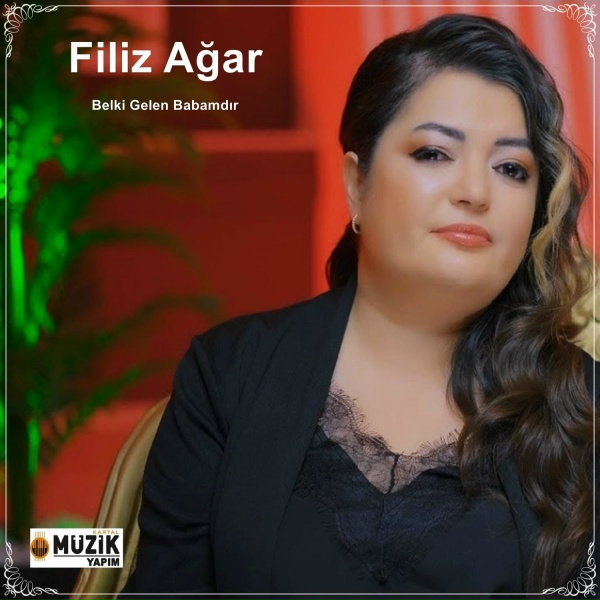 Filiz Ağar - Belki Gelen Babamdır