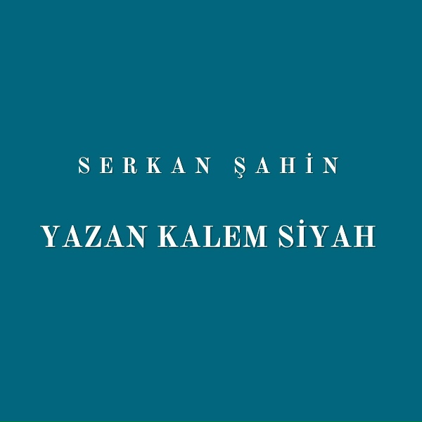 Serkan Şahin - Yazan Kalem Siyah