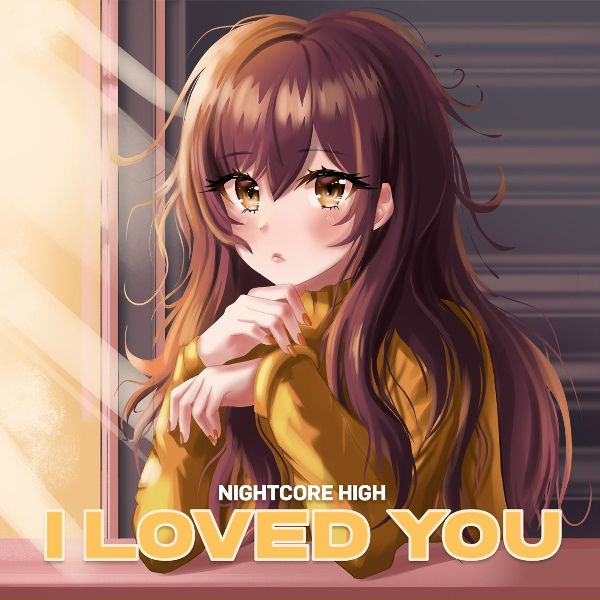 Nightcore High - I Loved You