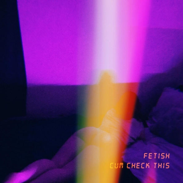 FETISH - Cum Check This