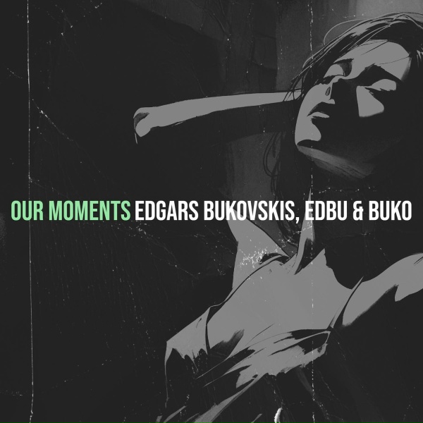 Edgars Bukovskis, EDBU, BUKO - Our Moments