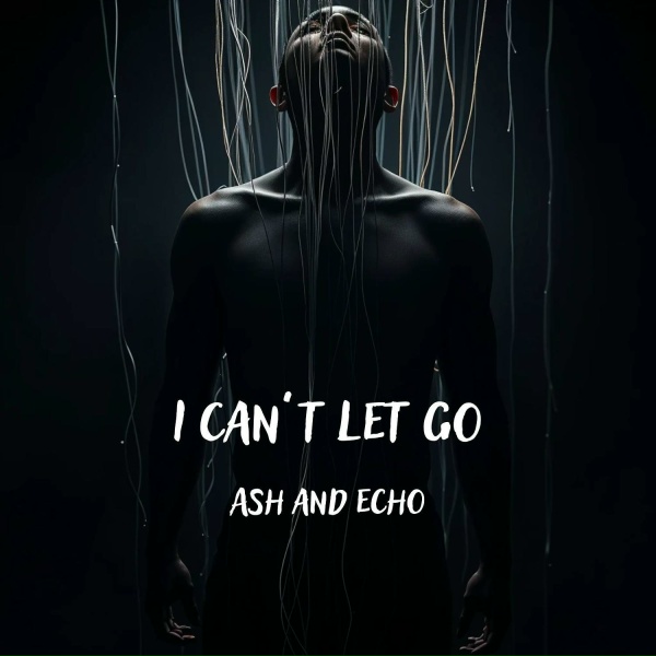 Ash and Echo - I Can't Let Go