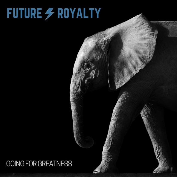 Future Royalty - Going for Greatness
