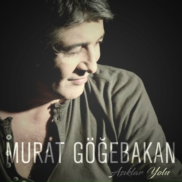 Murat G&ouml;ğebakan - Aşıklar Yolu