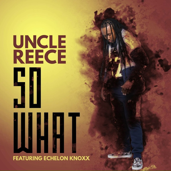 Uncle Reece feat. Echelon Knoxx - So What