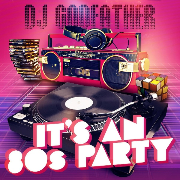 DJ Godfather - It's an 80s Party- Live Mashup Mix 6