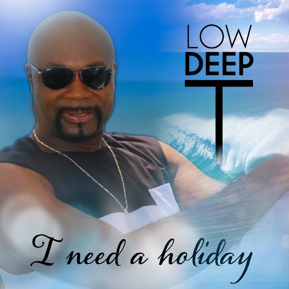 Low Deep T - I Need a Holiday