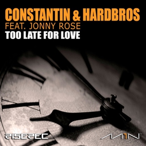 Constantin, Hardbros feat. Jonny Rose - Too Late for Love