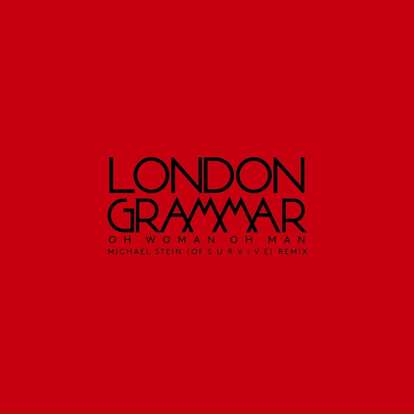 London Grammar - Oh Woman Oh Man