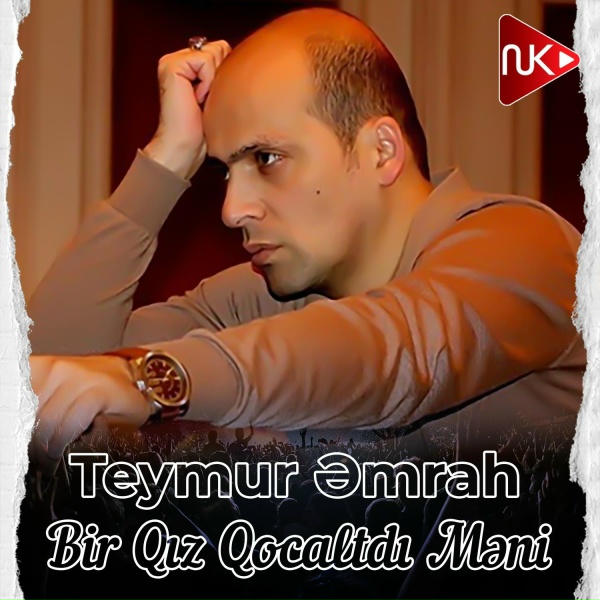 Teymur Əmrah - Bir Qız Qocaltdı Məni