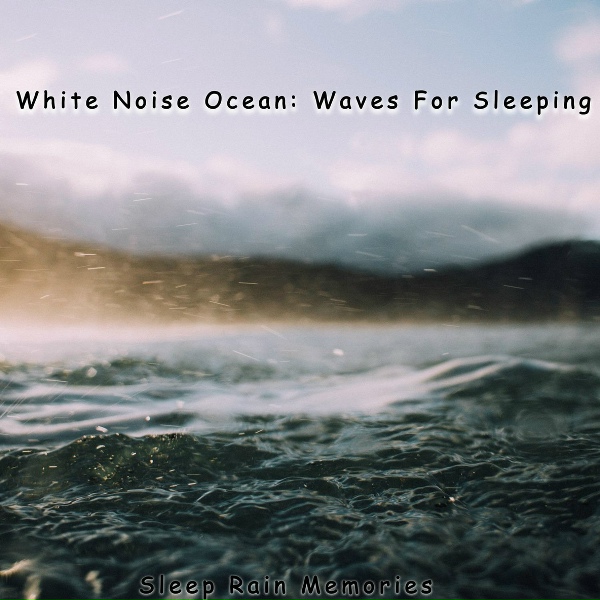 Sleep Rain Memories - Ocean Sleep Sounds &ndash; Loopable, No Fade
