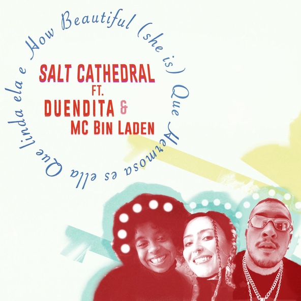 Salt Cathedral feat. duendita, MC Bin Laden - How Beautiful (she is)