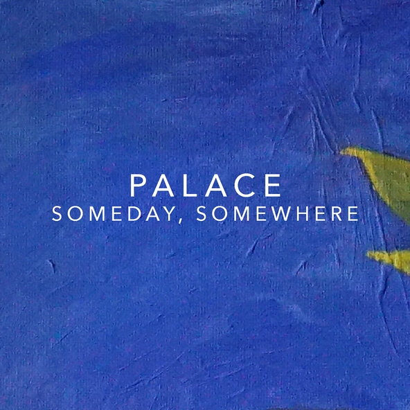 Palace - Someday, Somewhere