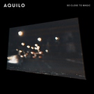 Aquilo - So Close To Magic