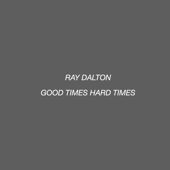 Ray Dalton - Good Times Hard Times