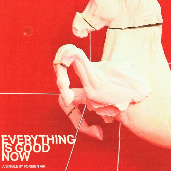 Foreign Air - Everything is Good Now