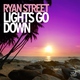 Ryan Street - Lights Go Down (Extended Mix) (Extended Mix)