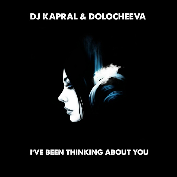 Dj Kapral, Dolocheeva - I've Been Thinking About You