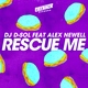 DJ D-Sol feat. Alex Newell - Rescue Me (feat. Alex Newell)