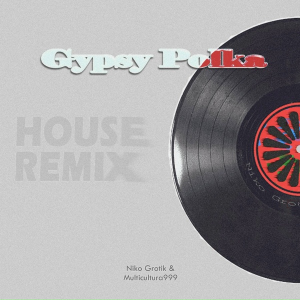 Niko Grotik, Multicultura999 - Gypsy Polka (House Remix)