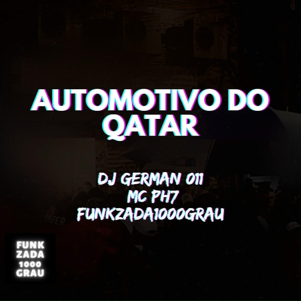 Funkzada1000grau, MC PH77, Dj German 011 - AUTOMOTIVO DO QATAR