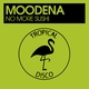 Moodena - No More Sushi