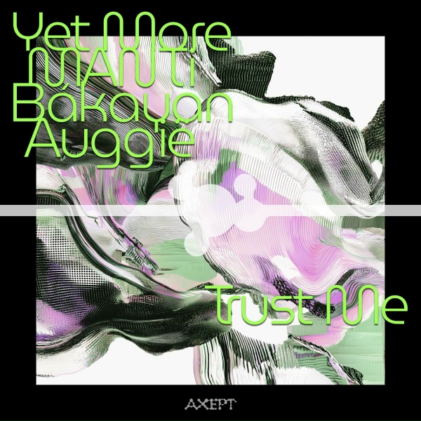 Yet More, MANTi, B&aacute;kayan, Auggi&euml; - Trust Me
