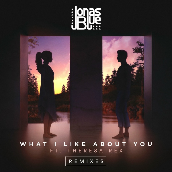 Jonas Blue feat. Theresa Rex - What I Like About You