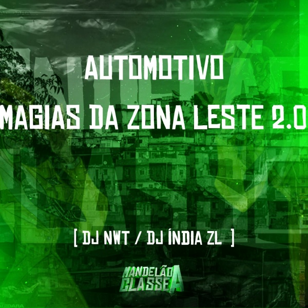 DJ India ZL, DJ NWT - Automotivo - Magias da Zona Leste 2.0