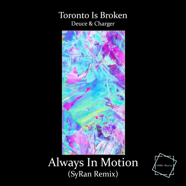 Toronto Is Broken, Deuce & Charger - Always In Motion
