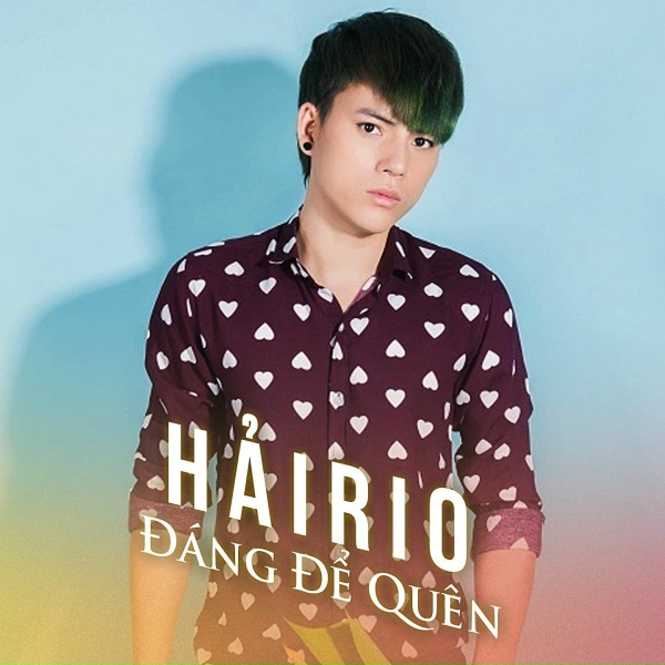 Hải Rio - Đ&aacute;ng để qu&ecirc;n