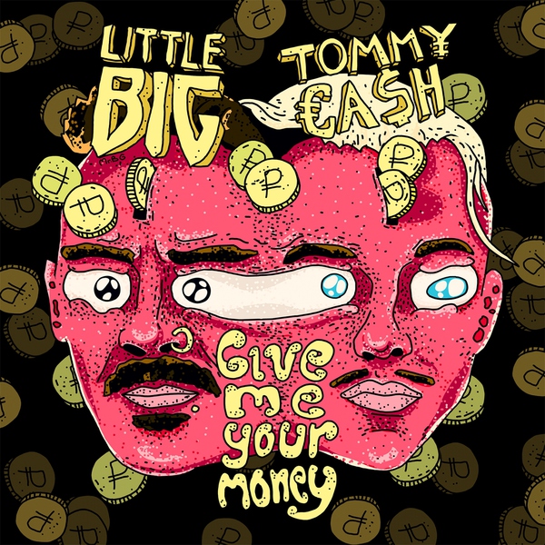 Little Big feat. Tommy Cash - Give Me Your Money
