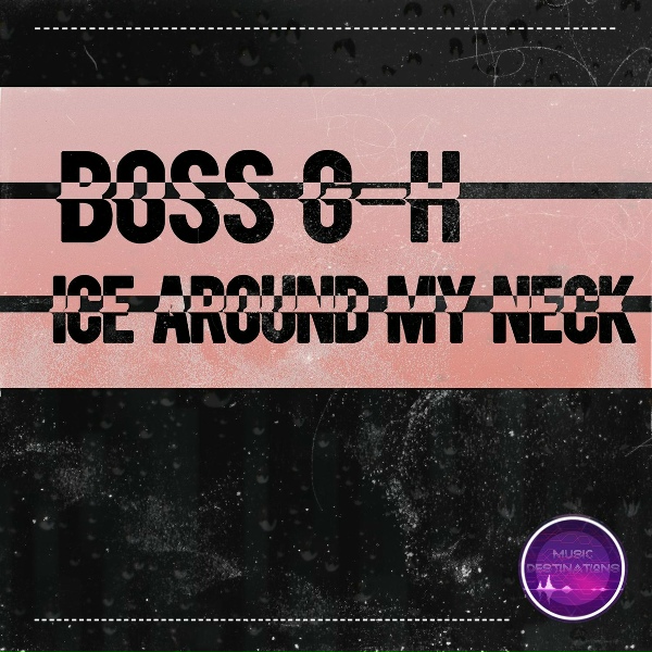 Boss G-H - Ice Around My Neck
