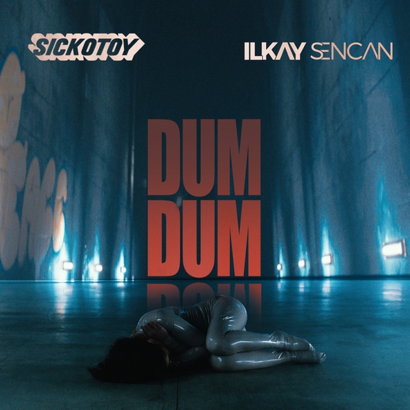 SICKOTOY, Ilkay Sencan - Dum Dum