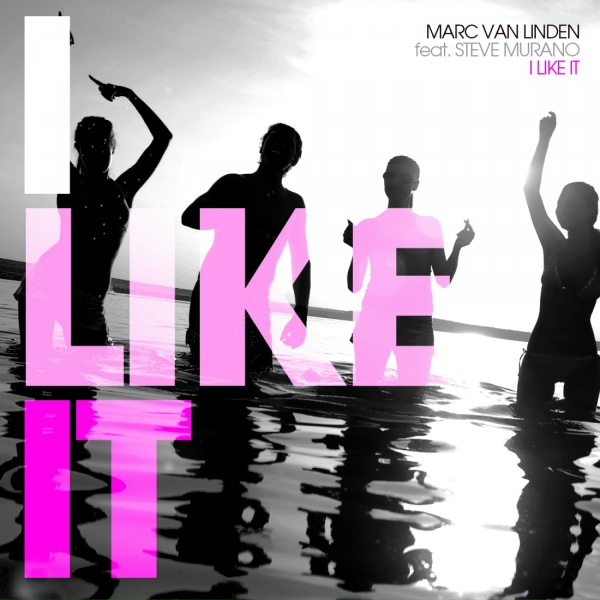 Marc Van Linden feat. Steve Murano feat. Steve Murano - I Like It