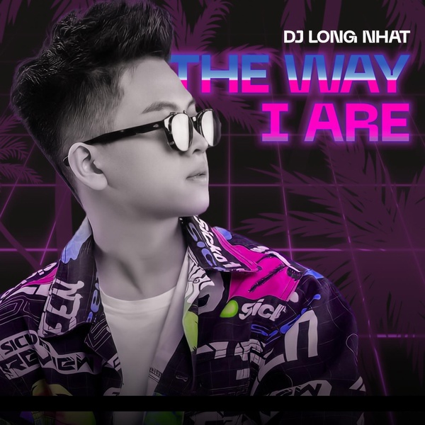 DJ Long Nhat - The Way I Are